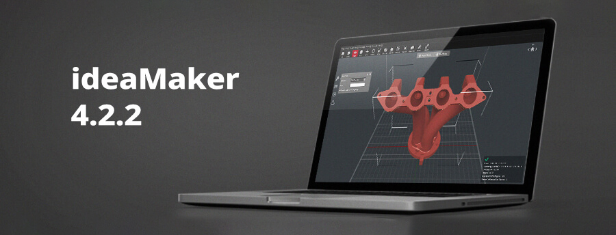 ideaMaker 4.2.2 Release Notes - 复志科技Raise3D中国官方网站